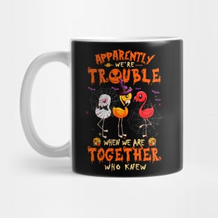 Apparently We're Trouble When We Are Together tshirt  Flamingo Halloween T-Shirt Mug